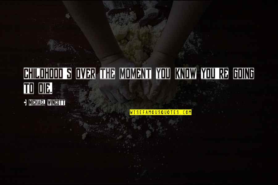 The Crow Quotes By Michael Wincott: Childhood's over the moment you know you're going