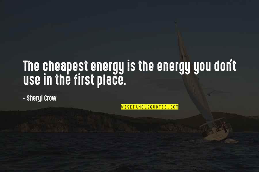 The Crow Quotes By Sheryl Crow: The cheapest energy is the energy you don't