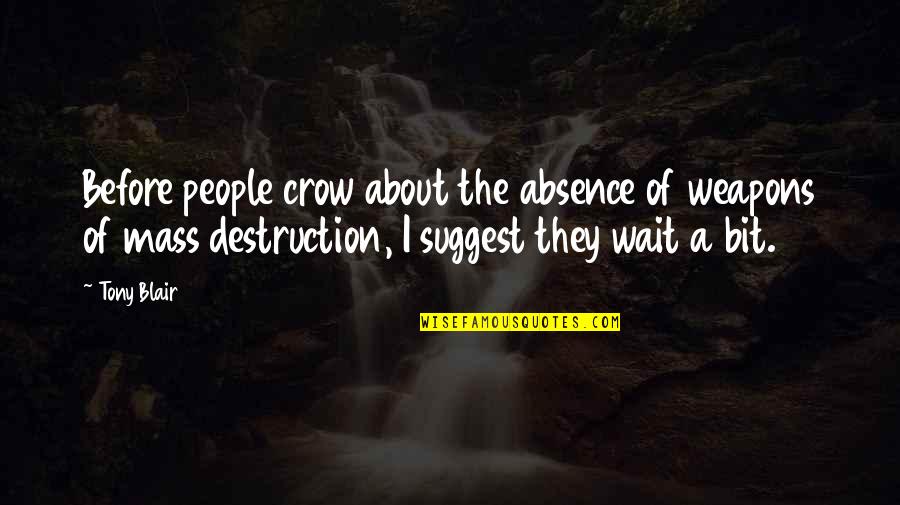 The Crow Quotes By Tony Blair: Before people crow about the absence of weapons