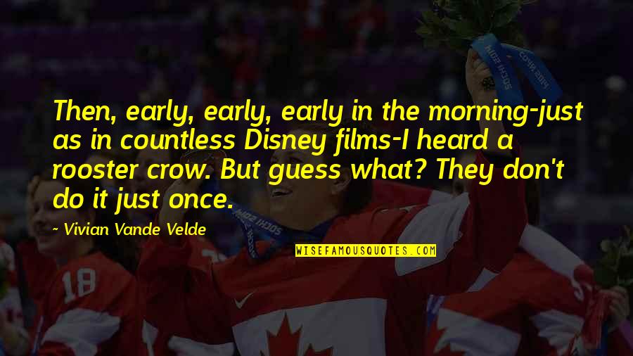 The Crow Quotes By Vivian Vande Velde: Then, early, early, early in the morning-just as
