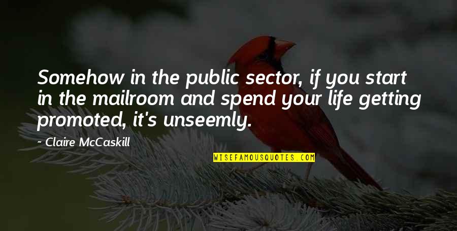 The Crow Salvation Memorable Quotes By Claire McCaskill: Somehow in the public sector, if you start The Crow Salvation Memorable Quotes By Claire McCaskill: Somehow in the public sector, if you start