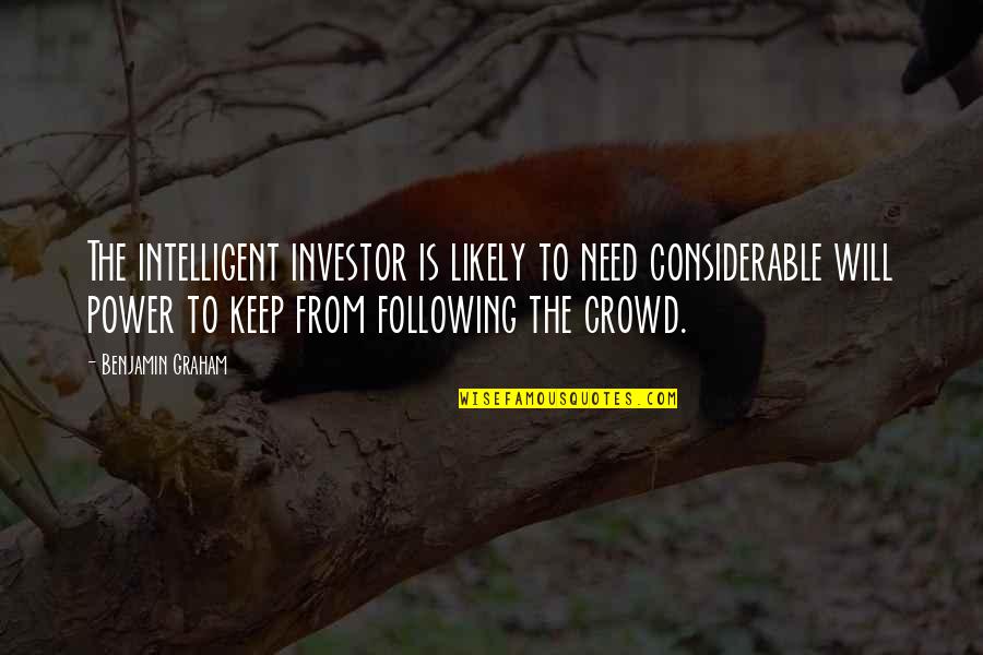 The Crowd Quotes By Benjamin Graham: The intelligent investor is likely to need considerable
