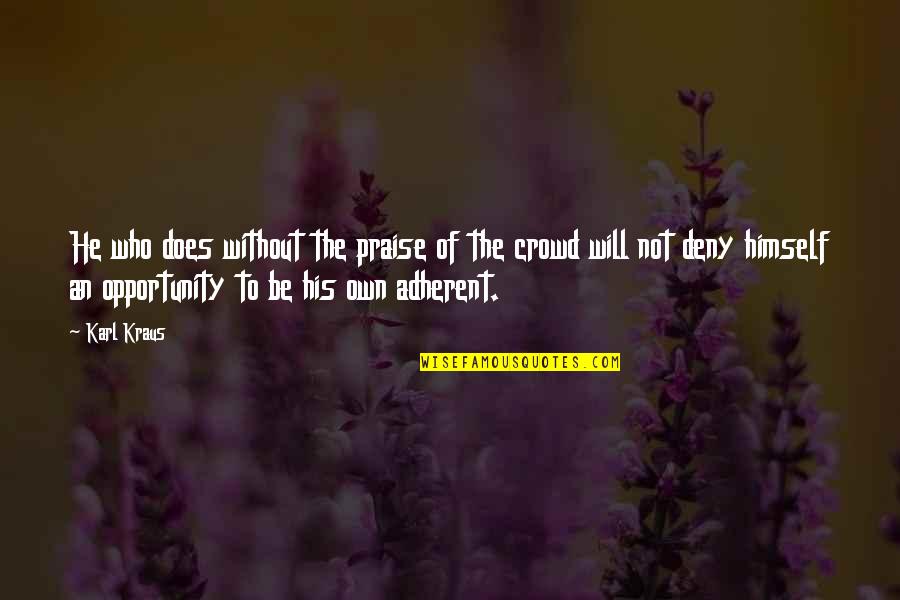 The Crowd Quotes By Karl Kraus: He who does without the praise of the