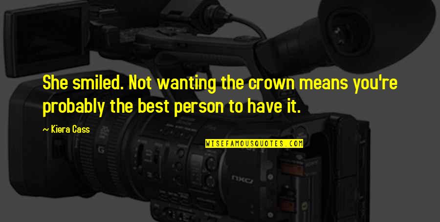 The Crown Kiera Cass Quotes By Kiera Cass: She smiled. Not wanting the crown means you're