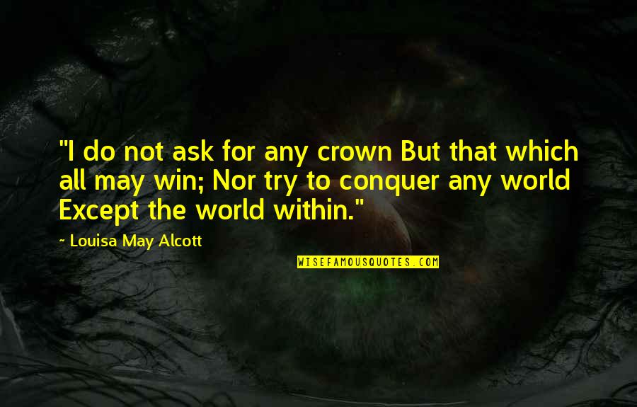 The Crown Quotes By Louisa May Alcott: "I do not ask for any crown But