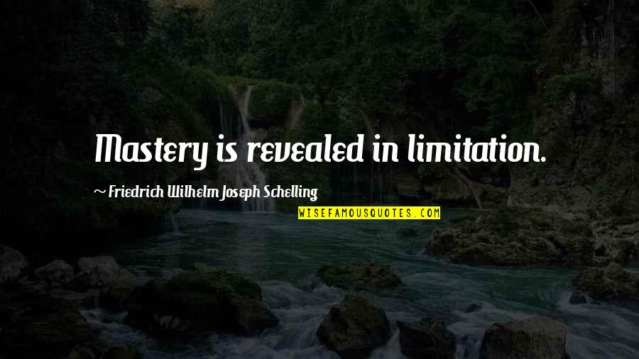 The Crucible Abuse Of Power Quotes By Friedrich Wilhelm Joseph Schelling: Mastery is revealed in limitation. The Crucible Abuse Of Power Quotes By Friedrich Wilhelm Joseph Schelling: Mastery is revealed in limitation.