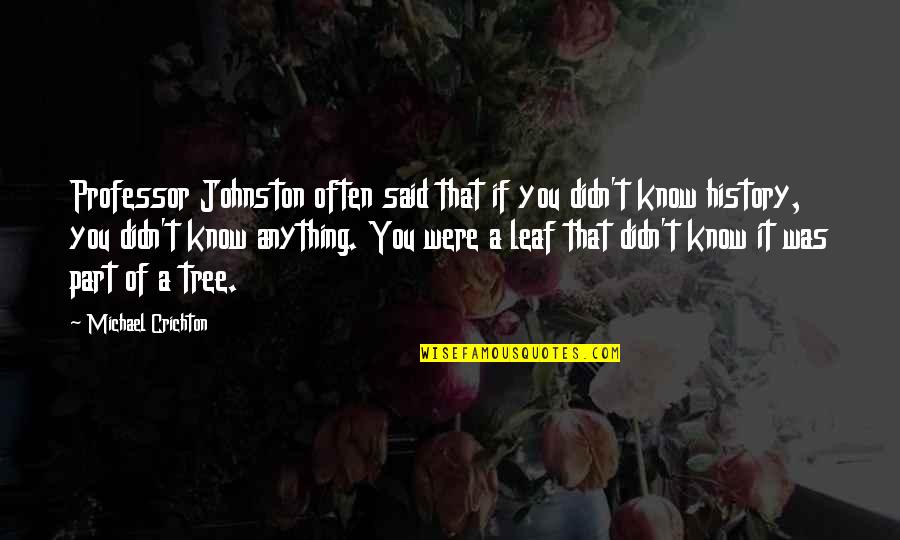 The Crucible False Accusations Quotes By Michael Crichton: Professor Johnston often said that if you didn't The Crucible False Accusations Quotes By Michael Crichton: Professor Johnston often said that if you didn't