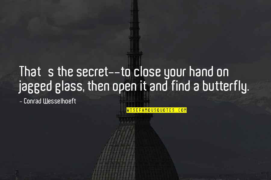 The Crucible Gossip Quotes By Conrad Wesselhoeft: That's the secret--to close your hand on jagged