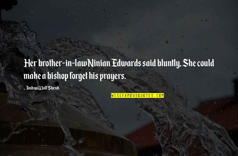 The Crucible Important Character Quotes By Joshua Wolf Shenk: Her brother-in-law Ninian Edwards said bluntly, She could
