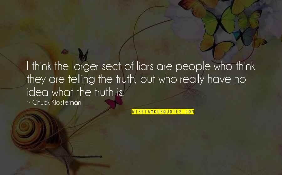 The Crucible Literary Devices Quotes By Chuck Klosterman: I think the larger sect of liars are