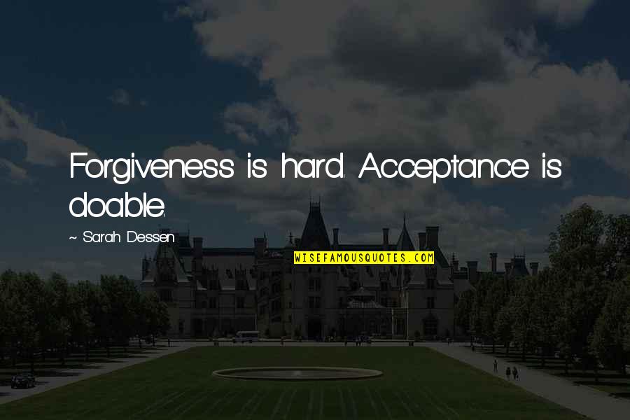 The Crucible Literary Elements Quotes By Sarah Dessen: Forgiveness is hard. Acceptance is doable. The Crucible Literary Elements Quotes By Sarah Dessen: Forgiveness is hard. Acceptance is doable.