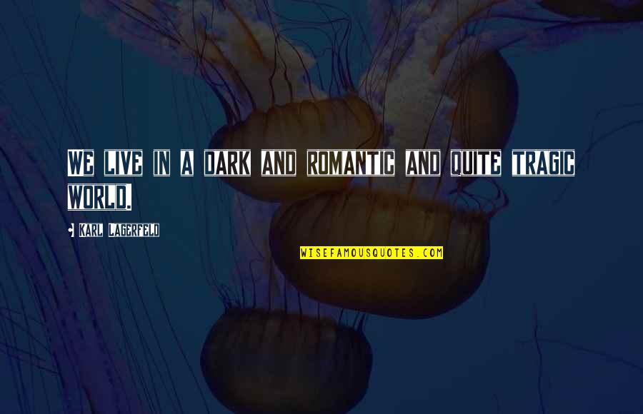 The Crucible More Weight Quotes By Karl Lagerfeld: We live in a dark and romantic and The Crucible More Weight Quotes By Karl Lagerfeld: We live in a dark and romantic and