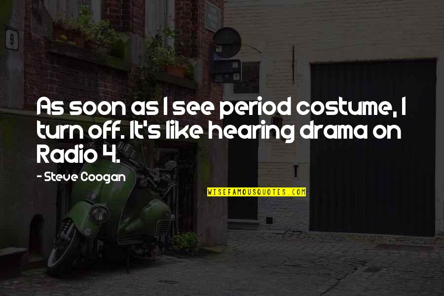 The Crucible Personal Integrity Quotes By Steve Coogan: As soon as I see period costume, I