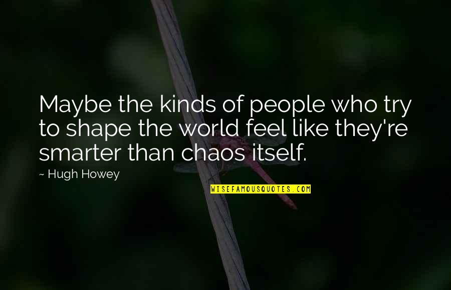 The Crucible Pontius Pilate Quotes By Hugh Howey: Maybe the kinds of people who try to The Crucible Pontius Pilate Quotes By Hugh Howey: Maybe the kinds of people who try to