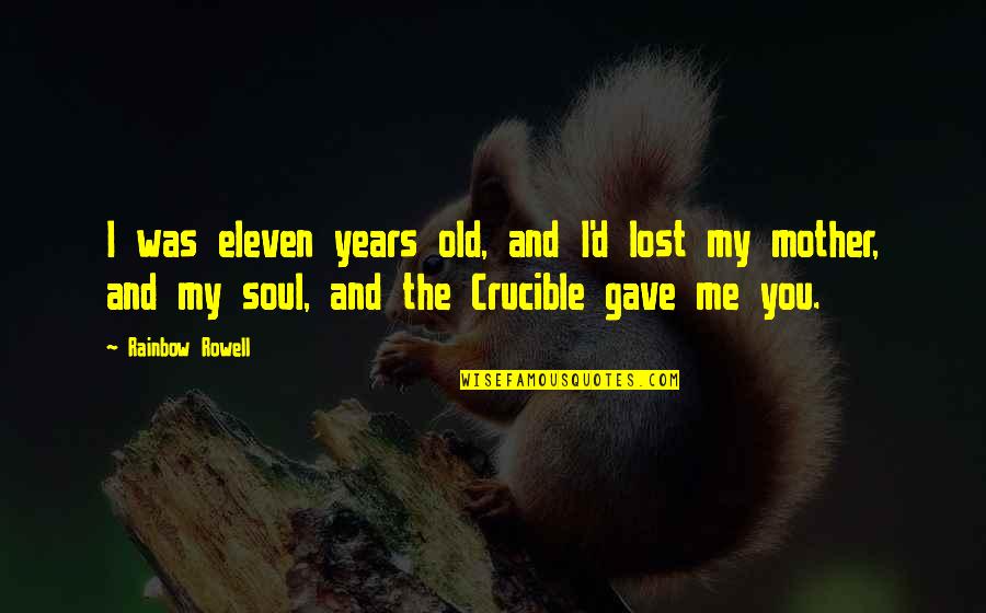 The Crucible Quotes By Rainbow Rowell: I was eleven years old, and I'd lost