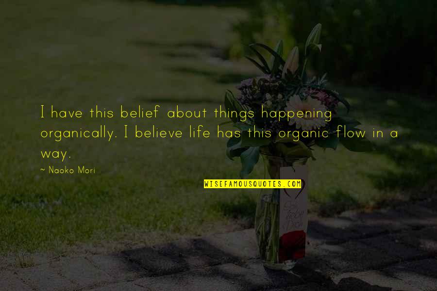 The Crucible Revenge Theme Quotes By Naoko Mori: I have this belief about things happening organically.