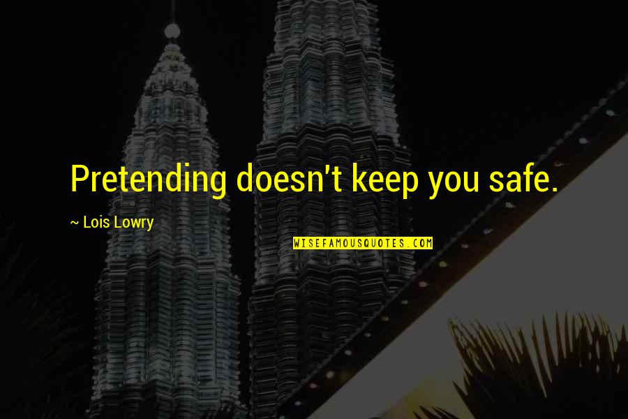 The Crucible Truth And Lies Quotes By Lois Lowry: Pretending doesn't keep you safe. The Crucible Truth And Lies Quotes By Lois Lowry: Pretending doesn't keep you safe.