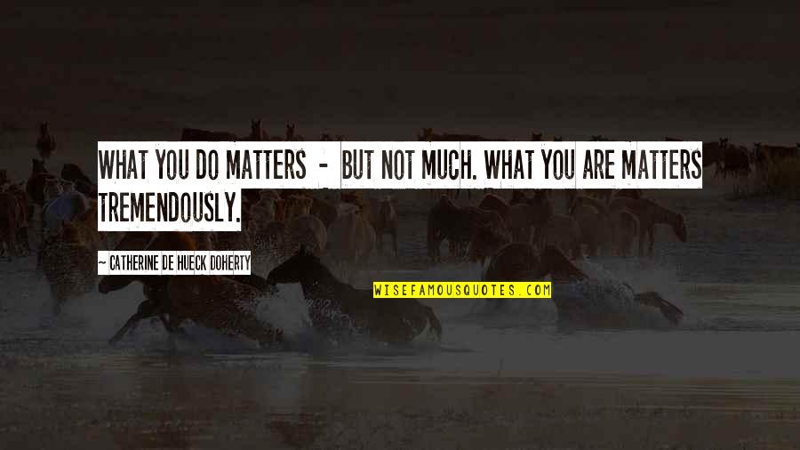 The Crucible Yellow Bird Scene Quotes By Catherine De Hueck Doherty: What you do matters - but not much. The Crucible Yellow Bird Scene Quotes By Catherine De Hueck Doherty: What you do matters - but not much.