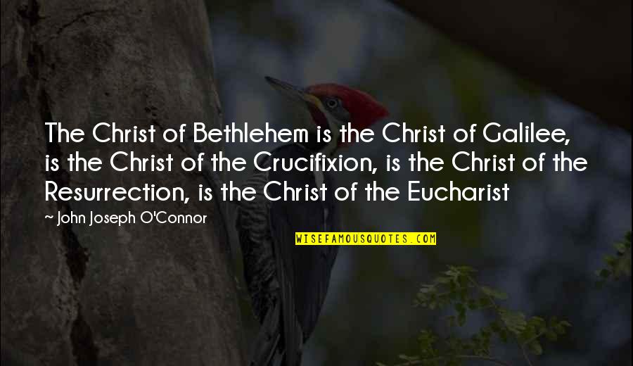 The Crucifixion Of Christ Quotes By John Joseph O'Connor: The Christ of Bethlehem is the Christ of