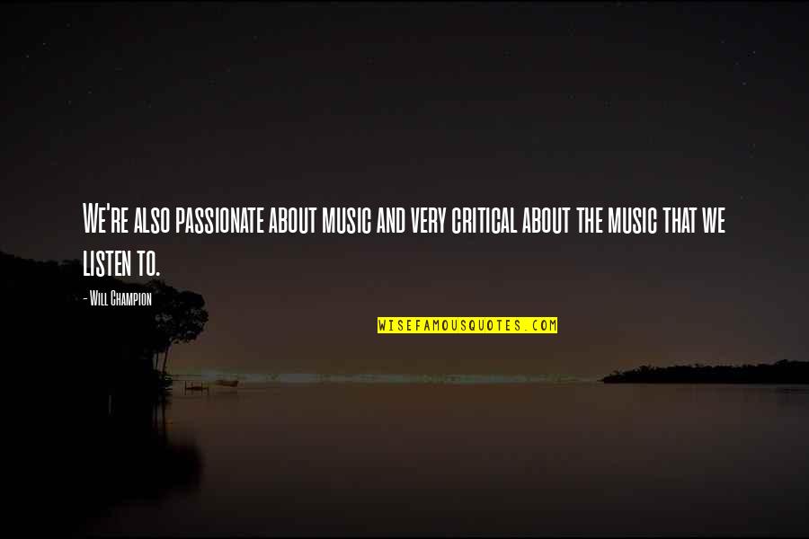 The Crucifixion Understanding The Death Of Jesus Christ Quotes By Will Champion: We're also passionate about music and very critical The Crucifixion Understanding The Death Of Jesus Christ Quotes By Will Champion: We're also passionate about music and very critical