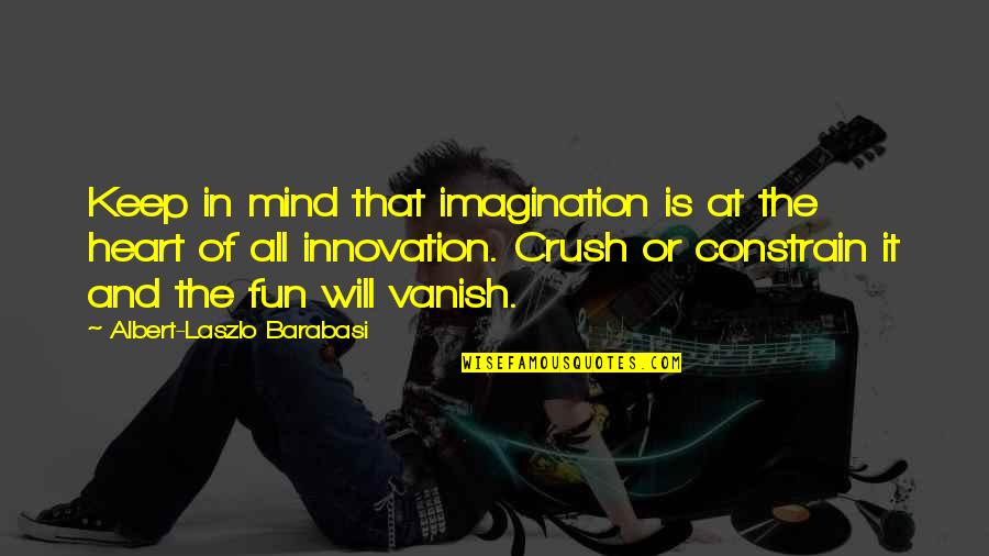 The Crush Quotes By Albert-Laszlo Barabasi: Keep in mind that imagination is at the