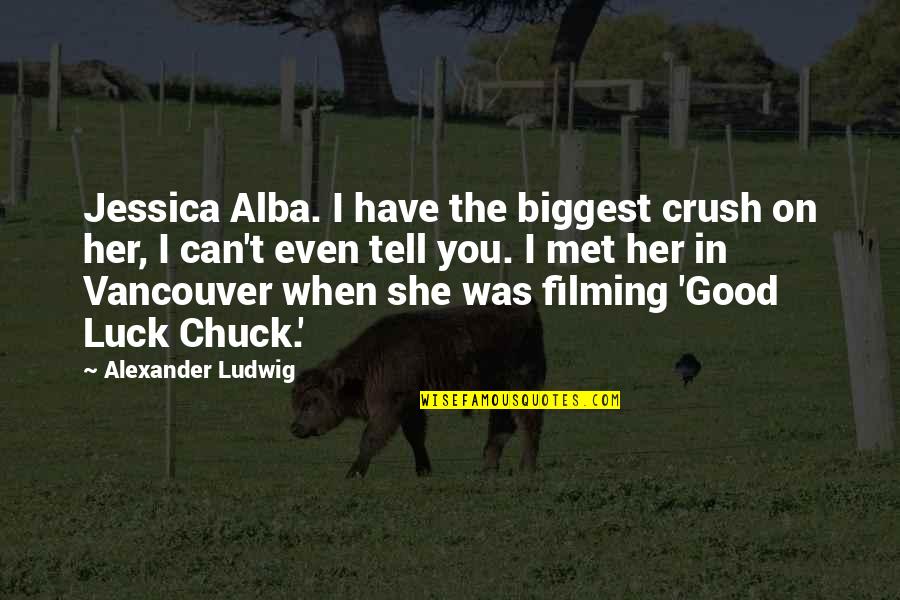 The Crush Quotes By Alexander Ludwig: Jessica Alba. I have the biggest crush on