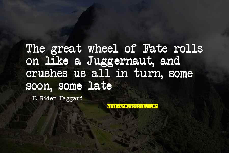 The Crush Quotes By H. Rider Haggard: The great wheel of Fate rolls on like