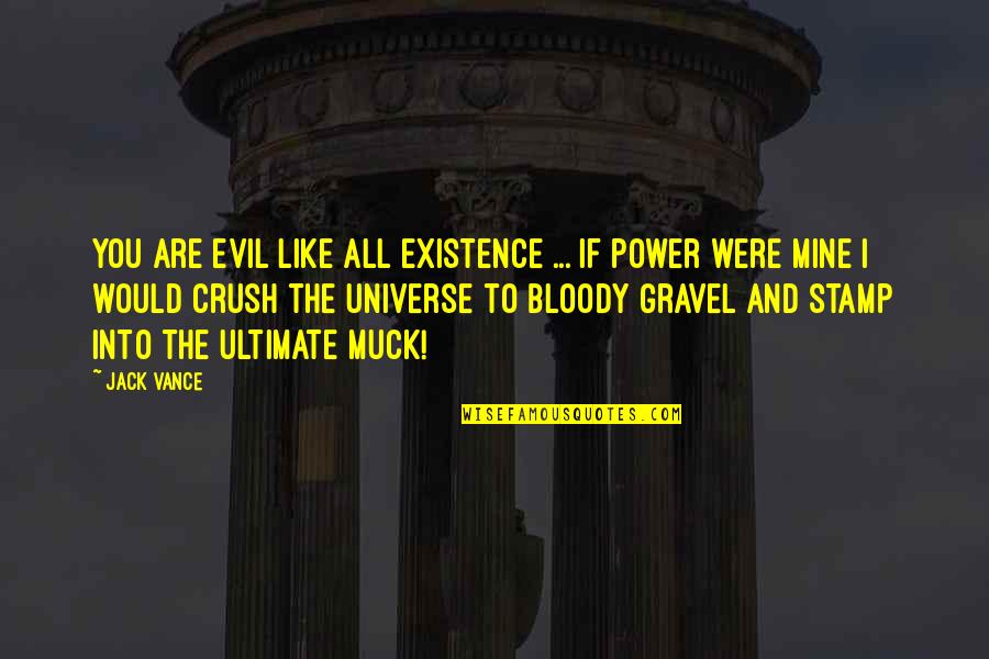 The Crush Quotes By Jack Vance: You are evil like all existence ... If