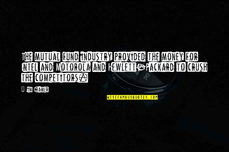 The Crush Quotes By Jim Cramer: The mutual fund industry provided the money for