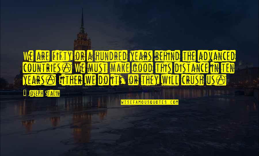 The Crush Quotes By Joseph Stalin: We are fifty or a hundred years behind