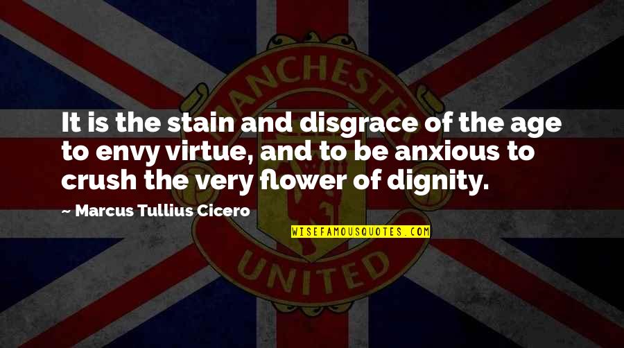 The Crush Quotes By Marcus Tullius Cicero: It is the stain and disgrace of the