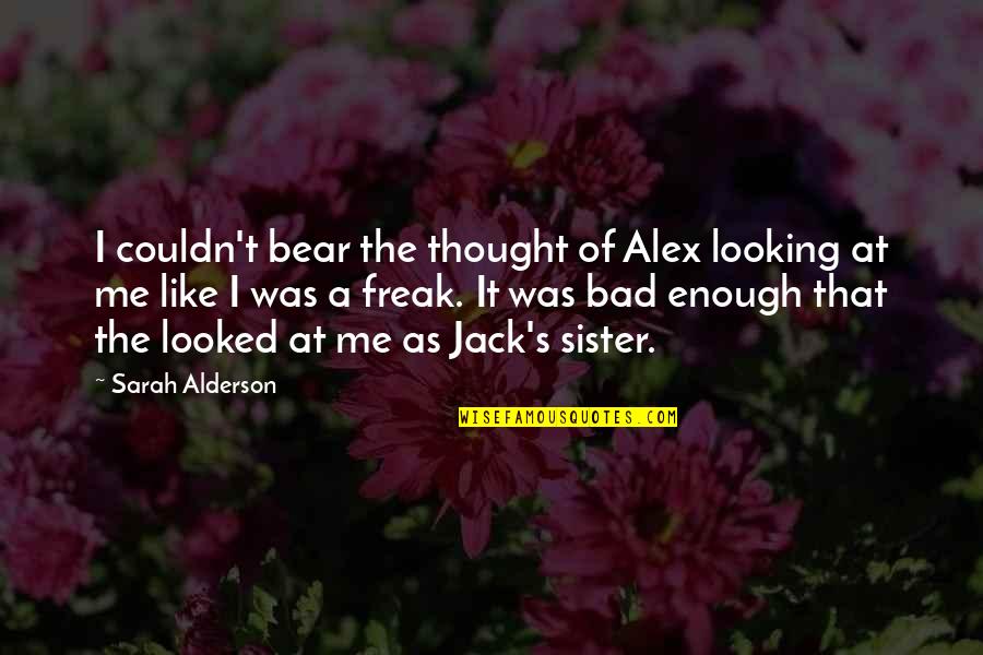 The Crush Quotes By Sarah Alderson: I couldn't bear the thought of Alex looking