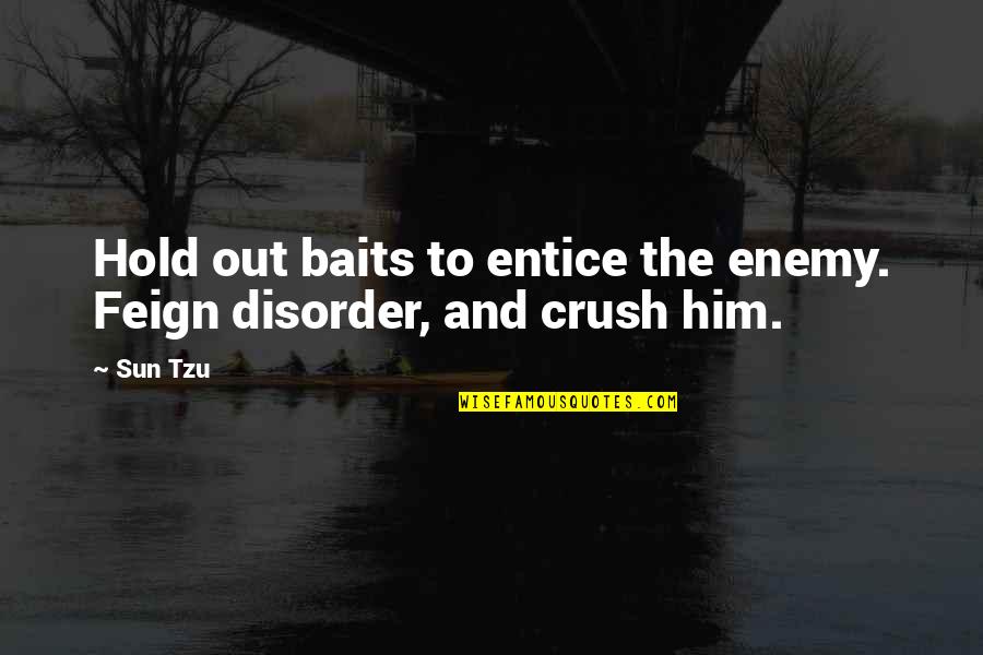The Crush Quotes By Sun Tzu: Hold out baits to entice the enemy. Feign