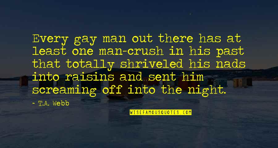 The Crush Quotes By T.A. Webb: Every gay man out there has at least