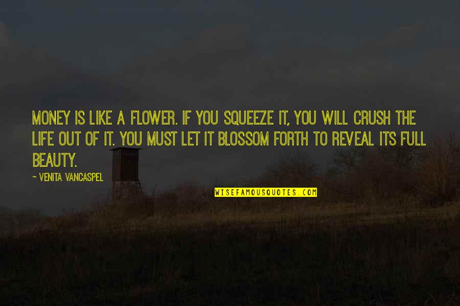 The Crush Quotes By Venita VanCaspel: Money is like a flower. If you squeeze