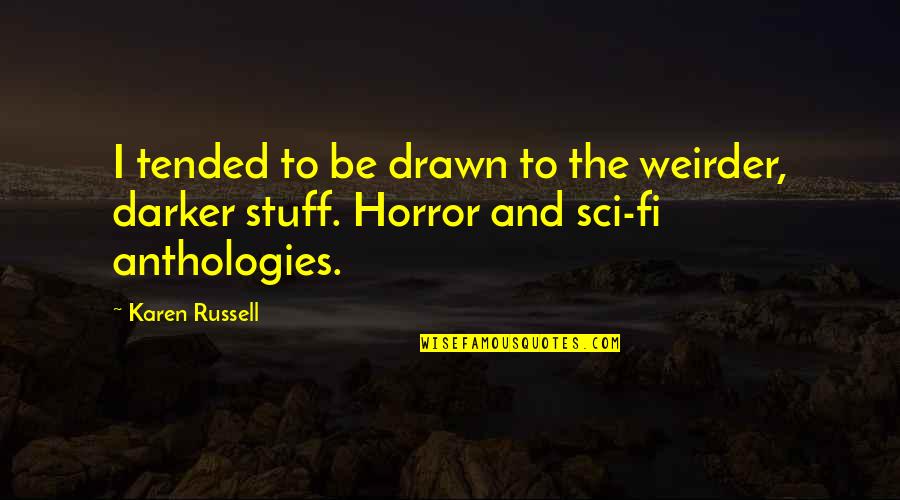 The Cure Is Worse Than The Disease Movie Quotes By Karen Russell: I tended to be drawn to the weirder,