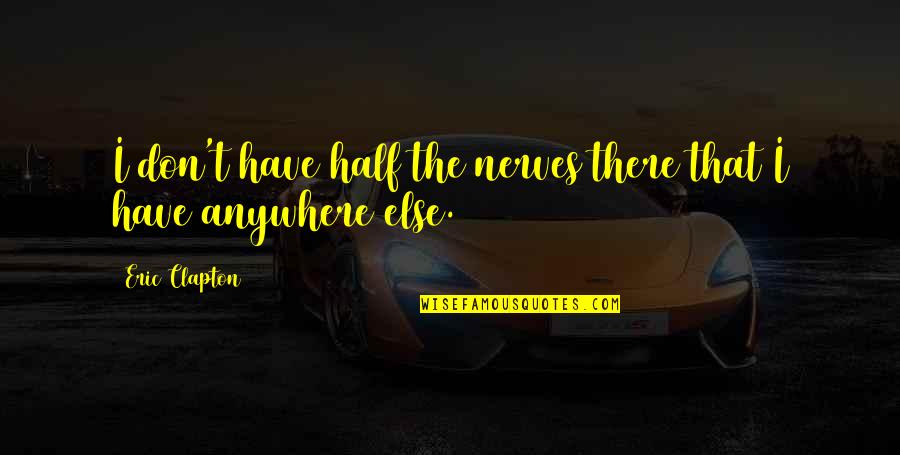 The Curious Case Of Benjamin Button Quotes By Eric Clapton: I don't have half the nerves there that