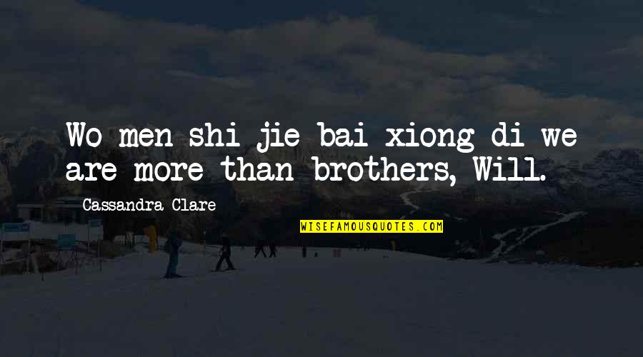 The Curious Case Of Benjamin Button Short Story Quotes By Cassandra Clare: Wo men shi jie bai xiong di-we are The Curious Case Of Benjamin Button Short Story Quotes By Cassandra Clare: Wo men shi jie bai xiong di-we are