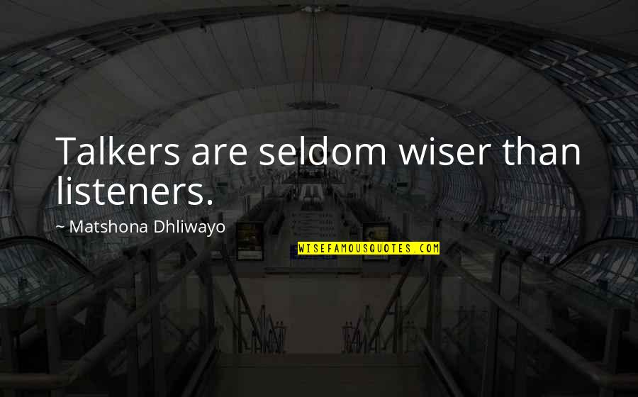 The Curious Incident Important Quotes By Matshona Dhliwayo: Talkers are seldom wiser than listeners.