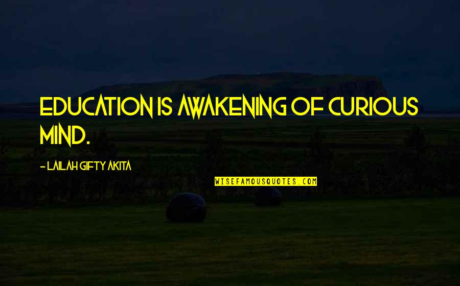 The Curious Mind Quotes By Lailah Gifty Akita: Education is awakening of curious mind.
