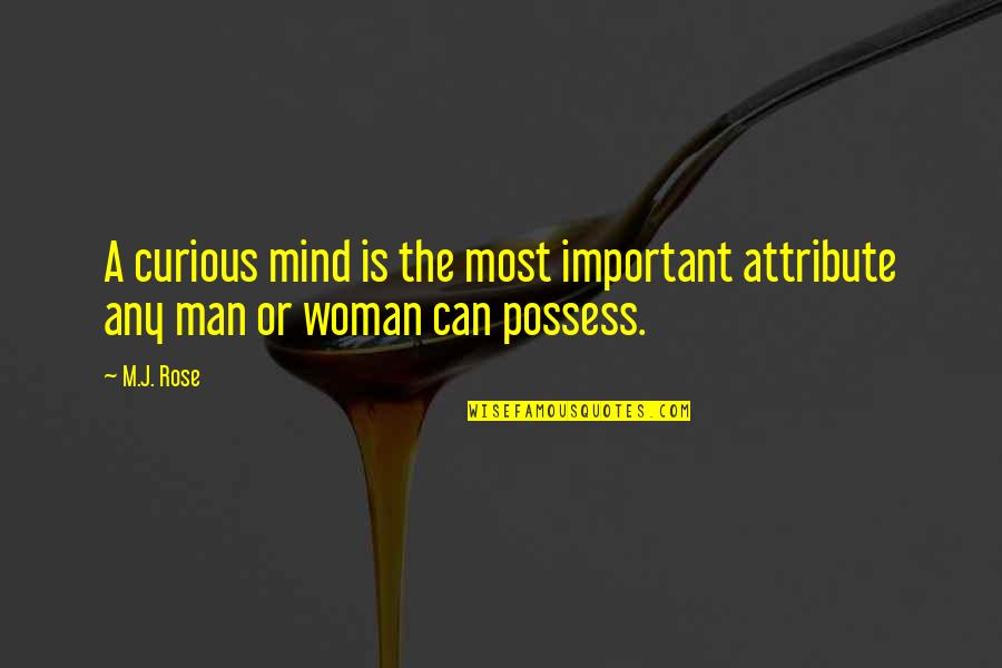 The Curious Mind Quotes By M.J. Rose: A curious mind is the most important attribute