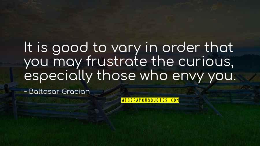 The Curious Quotes By Baltasar Gracian: It is good to vary in order that