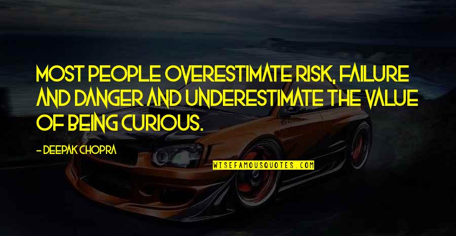 The Curious Quotes By Deepak Chopra: Most people overestimate risk, failure and danger and