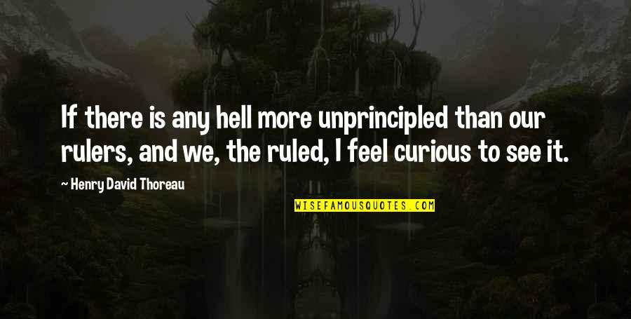 The Curious Quotes By Henry David Thoreau: If there is any hell more unprincipled than