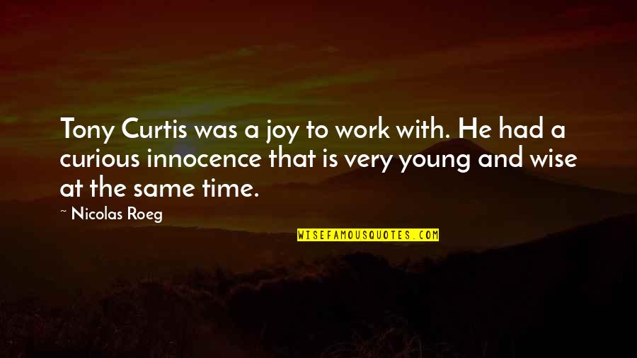The Curious Quotes By Nicolas Roeg: Tony Curtis was a joy to work with.