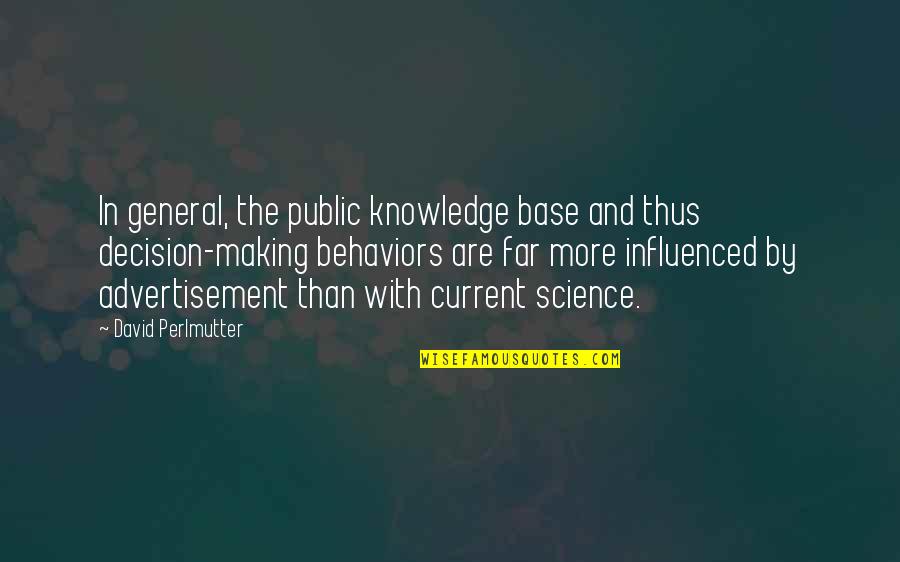 The Current Quotes By David Perlmutter: In general, the public knowledge base and thus The Current Quotes By David Perlmutter: In general, the public knowledge base and thus
