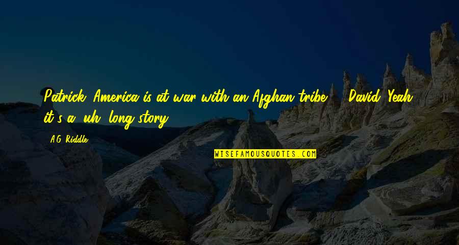 The Current War Quotes By A.G. Riddle: Patrick: America is at war with an Afghan