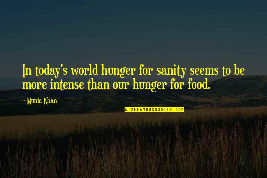 The Current War Quotes By Munia Khan: In today's world hunger for sanity seems to