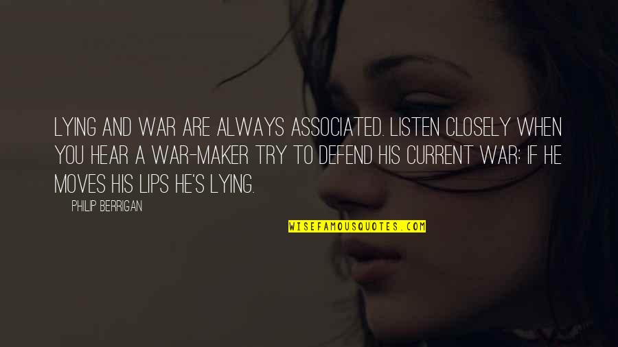 The Current War Quotes By Philip Berrigan: Lying and war are always associated. Listen closely