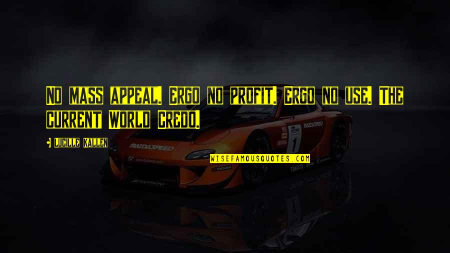 The Current World Quotes By Lucille Kallen: No mass appeal. Ergo no profit. Ergo no